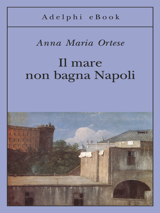Title details for Il mare non bagna Napoli by Anna Maria Ortese - Available